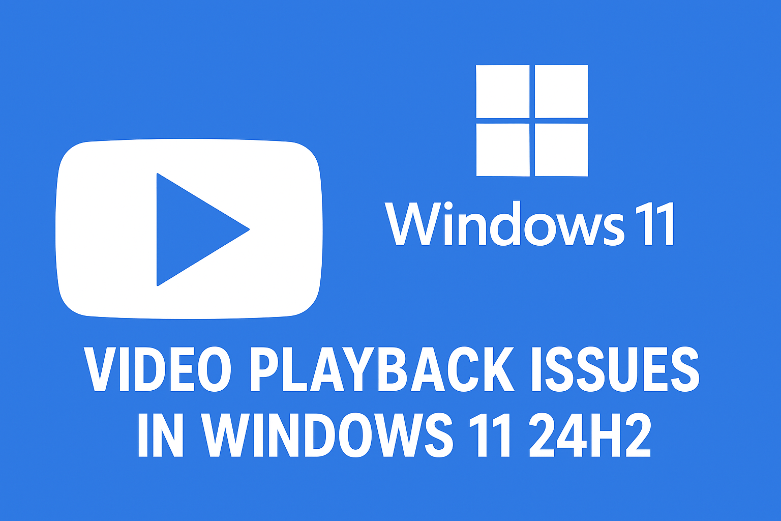 Windows 11 24H2 video playback issues